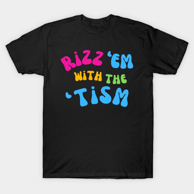 Rizz Em With The Tism T-Shirt by starryskin